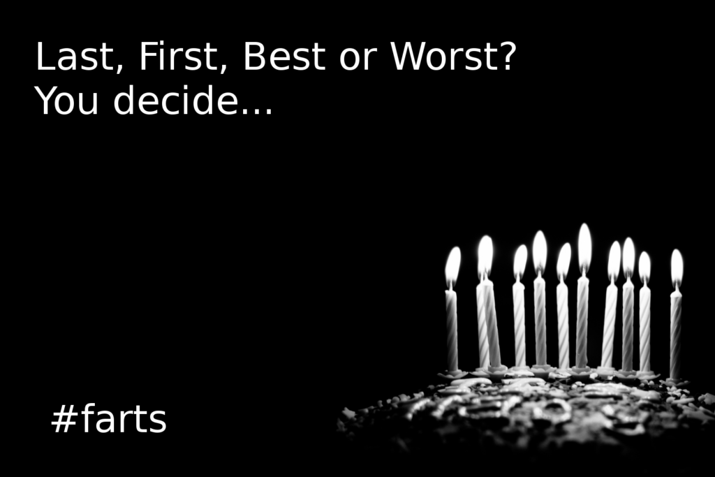 Last, First, Best or Worst? #farts